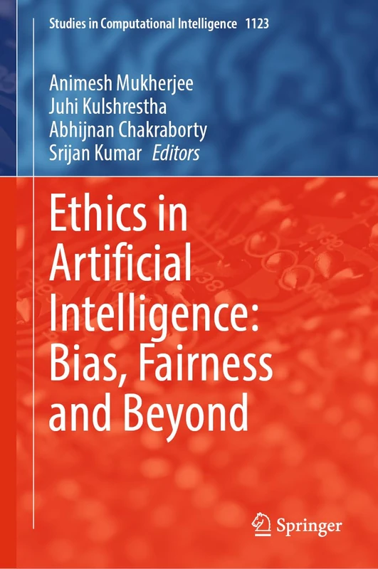 Ethics in Artificial Intelligence: Bias, Fairness and Beyond: 1123 (Studies in Computational Intelligence, 1123)