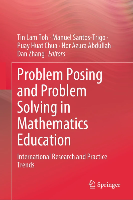 Problem Posing and Problem Solving in Mathematics Education: International Research and Practice Trends
