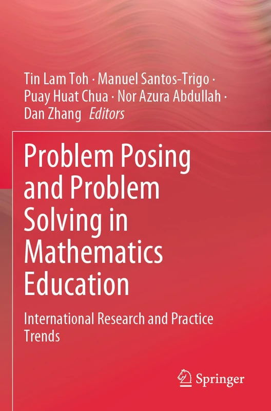 Problem Posing and Problem Solving in Mathematics Education: International Research and Practice Trends