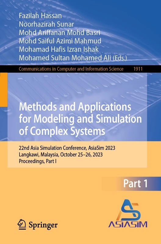 Methods and Applications for Modeling and Simulation of Complex Systems: 22nd Asia Simulation Conference, AsiaSim 2023, Langkawi, Malaysia, October ... in Computer and Information Science, 1911)