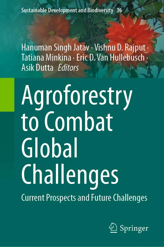 Agroforestry to Combat Global Challenges: Current Prospects and Future Challenges: 36 (Sustainable Development and Biodiversity, 36)