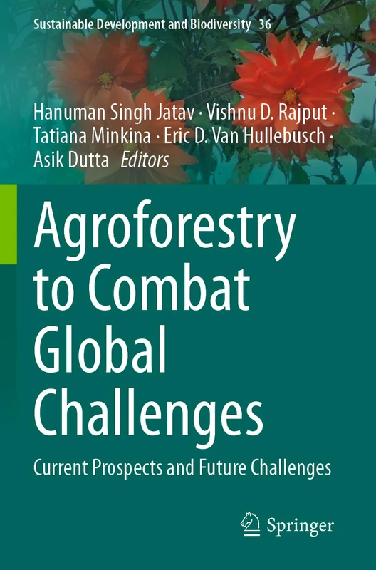 Agroforestry to Combat Global Challenges: Current Prospects and Future Challenges: 36 (Sustainable Development and Biodiversity, 36)