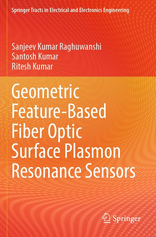 Geometric Feature-Based Fiber Optic Surface Plasmon Resonance Sensors (Springer Tracts in Electrical and Electronics Engineering) - Image 1