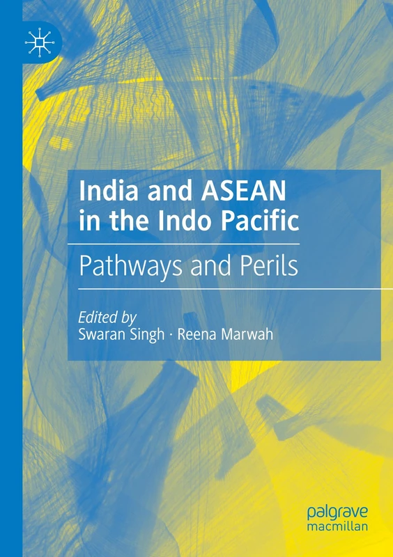India and ASEAN in the Indo Pacific: Pathways and Perils