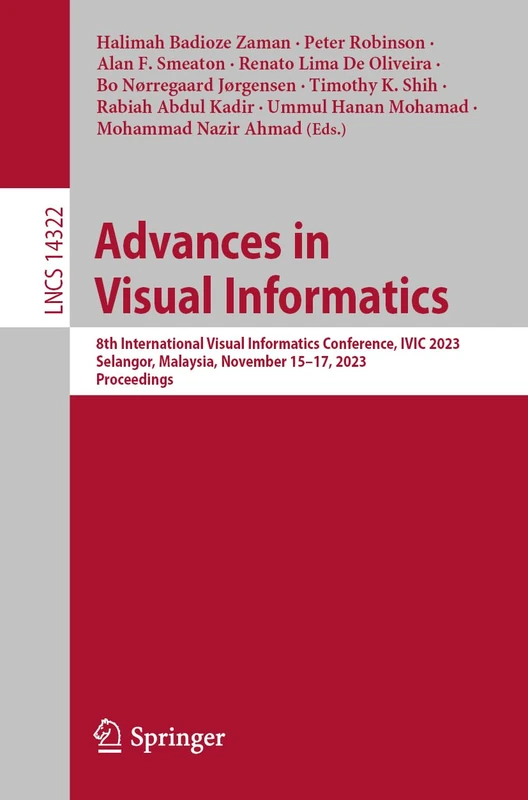 Advances in Visual Informatics: 8th International Visual Informatics Conference, IVIC 2023, Selangor, Malaysia, November 15–17, 2023, Proceedings: 14322 (Lecture Notes in Computer Science, 14322)