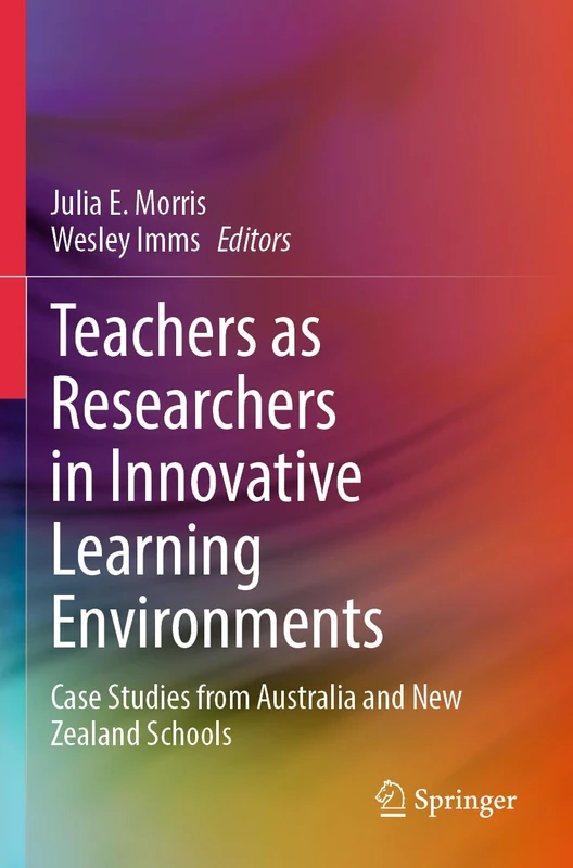 Teachers as Researchers in Innovative Learning Environments: Case Studies from Australia and New Zealand Schools