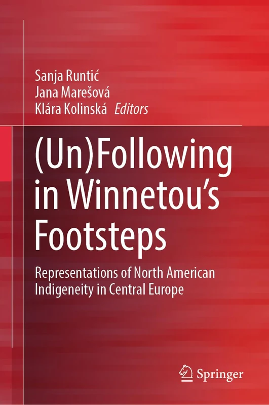 (Un)Following in Winnetou’s Footsteps: Representations of North American Indigeneity in Central Europe