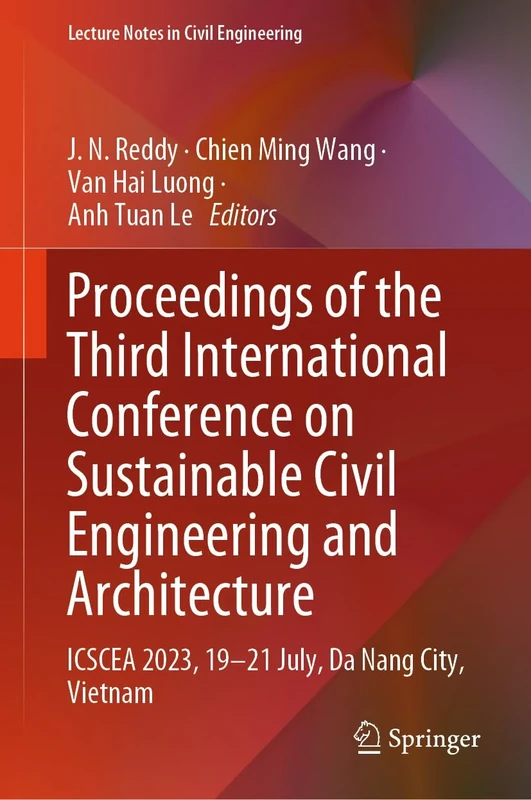 Proceedings of the Third International Conference on Sustainable Civil Engineering and Architecture: ICSCEA 2023, 19–21 July, Da Nang City, Vietnam: 442 (Lecture Notes in Civil Engineering, 442)