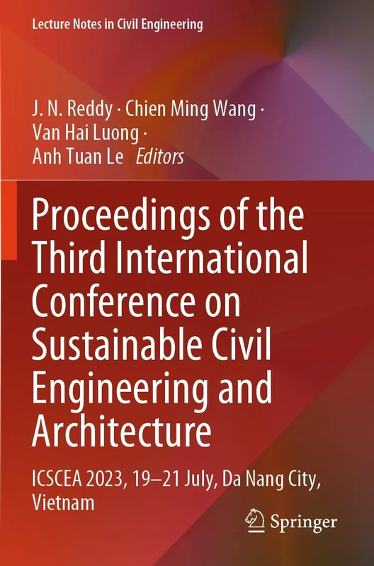 Proceedings of the Third International Conference on Sustainable Civil Engineering and Architecture: ICSCEA 2023, 19–21 July, Da Nang City, Vietnam: 442 (Lecture Notes in Civil Engineering, 442)