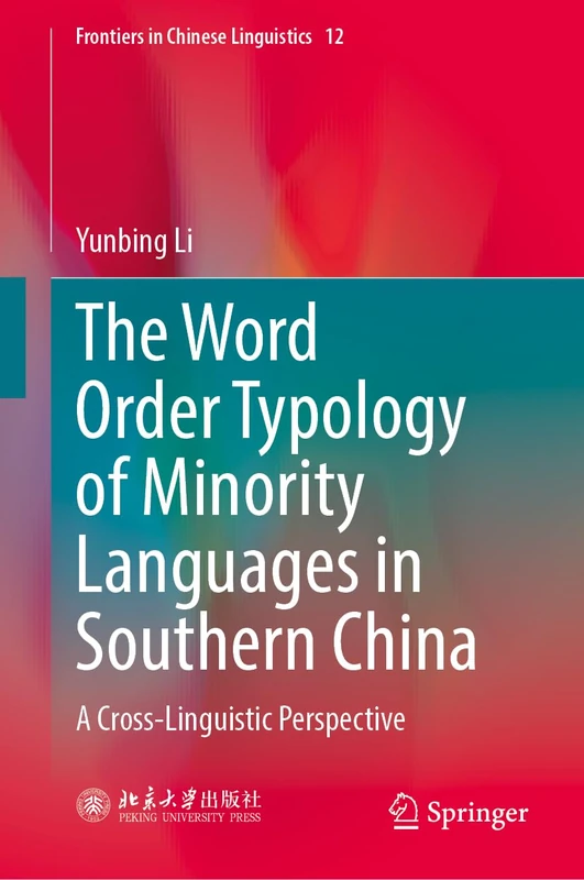 The Word Order Typology of Minority Languages in Southern China: A Cross-Linguistic Perspective: 12 (Frontiers in Chinese Linguistics, 12)