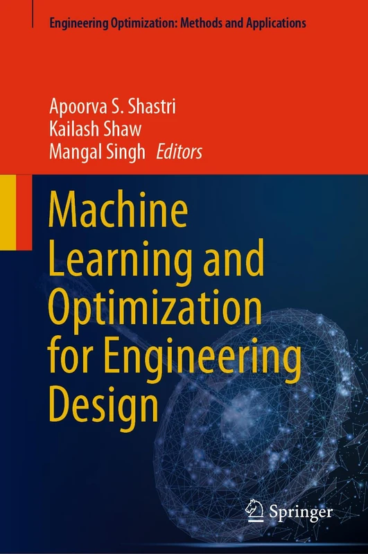 Machine Learning and Optimization for Engineering Design (Engineering Optimization: Methods and Applications)