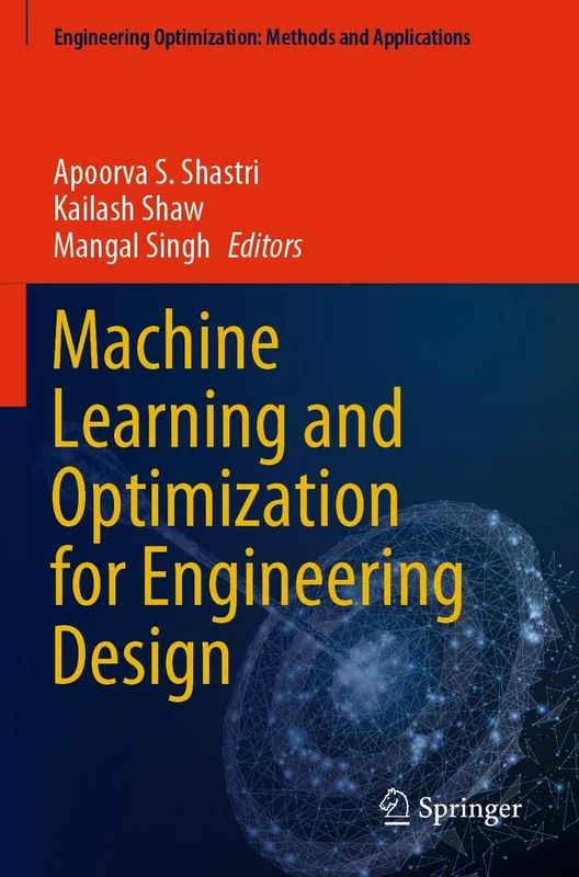 Machine Learning and Optimization for Engineering Design (Engineering Optimization: Methods and Applications)