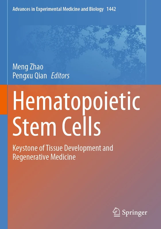 Hematopoietic Stem Cells: Keystone of Tissue Development and Regenerative Medicine: 1442 (Advances in Experimental Medicine and Biology, 1442)