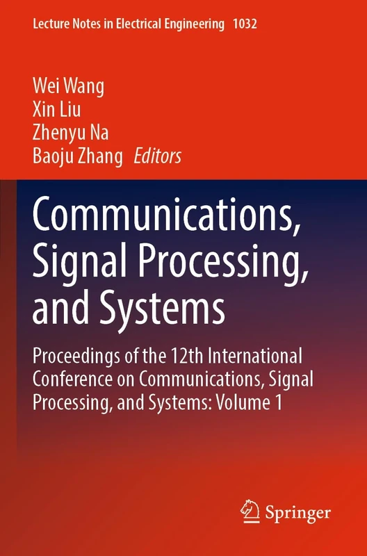 Communications, Signal Processing, and Systems: Proceedings of the 12th International Conference on Communications, Signal Processing, and Systems: ... Notes in Electrical Engineering, 1032)