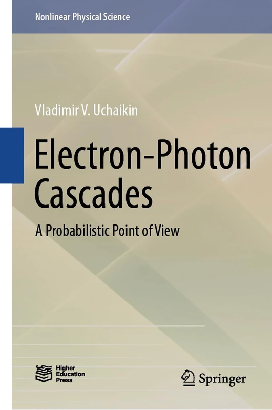 Electron-Photon Cascades: A Probabilistic Point of View (Nonlinear Physical Science)