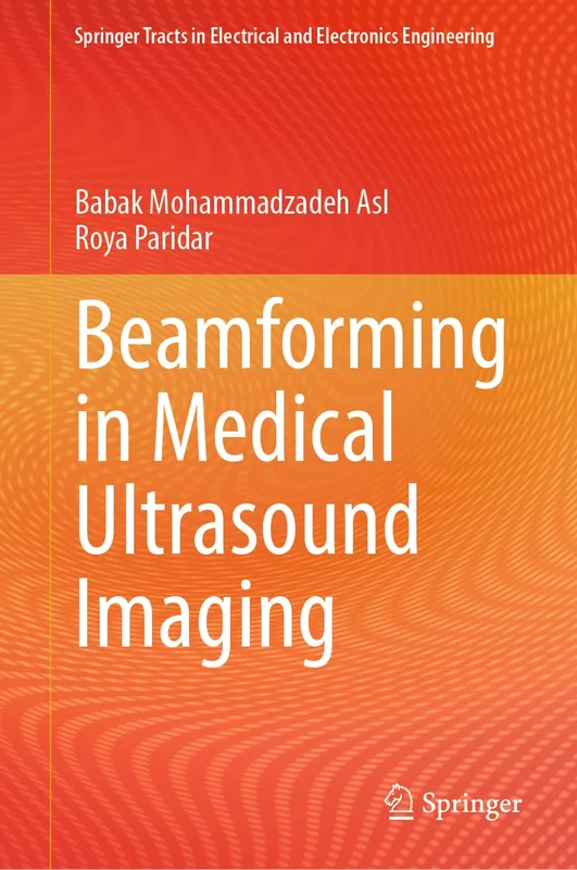 Beamforming in Medical Ultrasound Imaging (Springer Tracts in Electrical and Electronics Engineering)