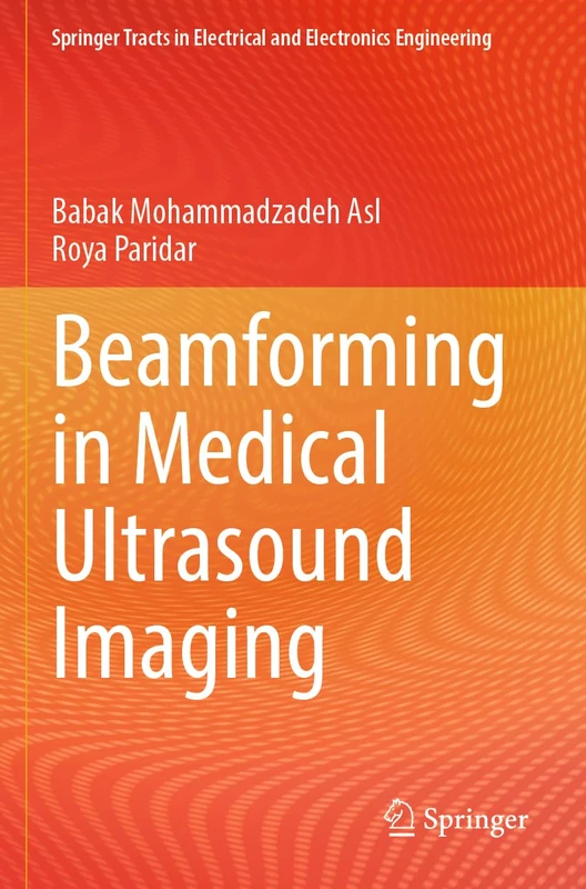 Beamforming in Medical Ultrasound Imaging (Springer Tracts in Electrical and Electronics Engineering)