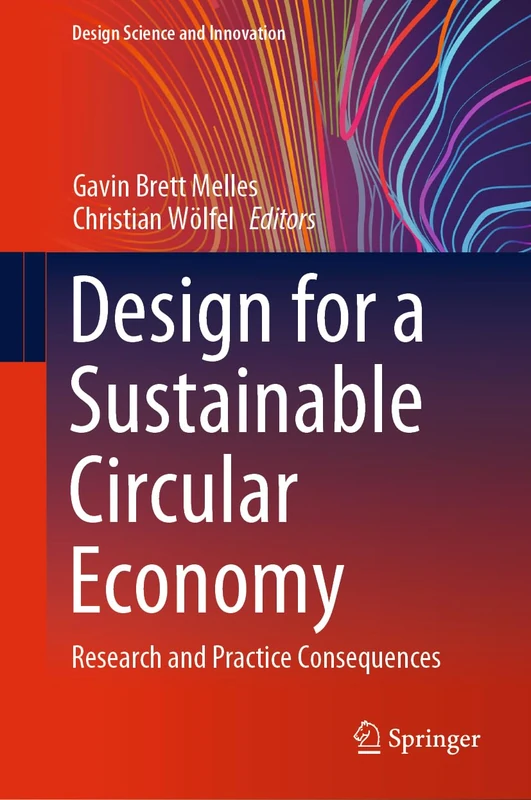 Design for a Sustainable Circular Economy: Research and Practice Consequences (Design Science and Innovation)