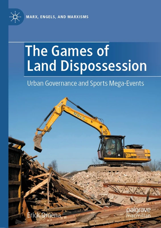 The Games of Land Dispossession: Urban Governance and Sports Mega-Events (Marx, Engels, and Marxisms)