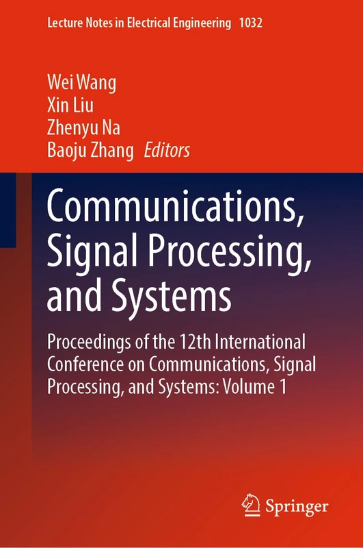 Communications, Signal Processing, and Systems: Proceedings of the 12th International Conference on Communications, Signal Processing, and Systems: ... Notes in Electrical Engineering, 1032)