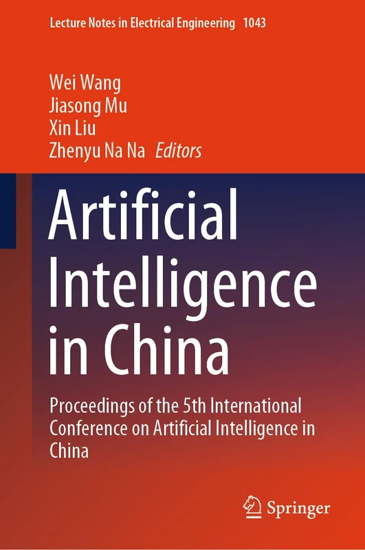 Artificial Intelligence in China: Proceedings of the 5th International Conference on Artificial Intelligence in China: 1043 (Lecture Notes in Electrical Engineering, 1043)