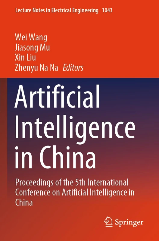 Artificial Intelligence in China: Proceedings of the 5th International Conference on Artificial Intelligence in China: 1043 (Lecture Notes in Electrical Engineering, 1043)