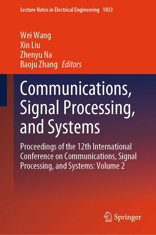 Communications, Signal Processing, and Systems: Proceedings of the 12th International Conference on Communications, Signal Processing, and Systems: ... Notes in Electrical Engineering, 1033)