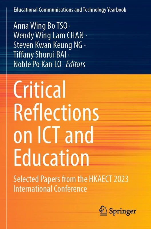 Critical Reflections on ICT and Education: Selected Papers from the HKAECT 2023 International Conference (Educational Communications and Technology Yearbook)