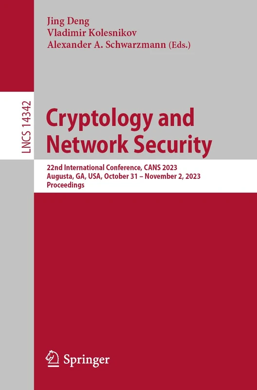 Cryptology and Network Security: 22nd International Conference, CANS 2023, Augusta, GA, USA, October 31 – November 2, 2023, Proceedings: 14342 (Lecture Notes in Computer Science, 14342)