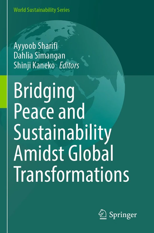 Bridging Peace and Sustainability Amidst Global Transformations (World Sustainability Series)