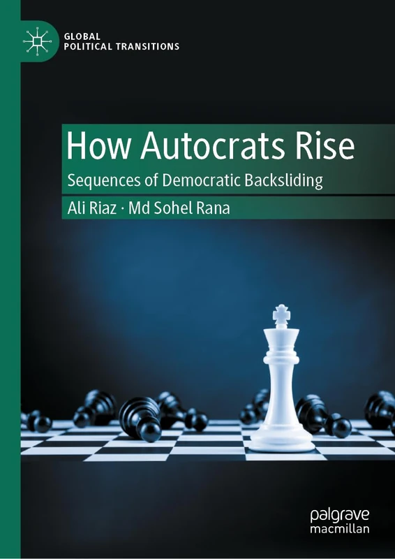 How Autocrats Rise: Sequences of Democratic Backsliding (Global Political Transitions)