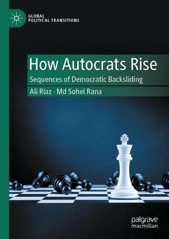 How Autocrats Rise: Sequences of Democratic Backsliding (Global Political Transitions)