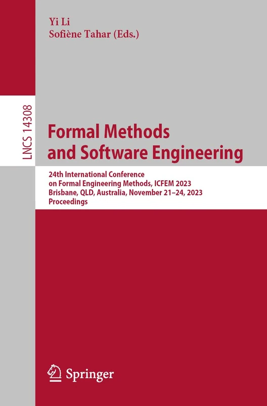 Formal Methods and Software Engineering: 24th International Conference on Formal Engineering Methods, ICFEM 2023, Brisbane, QLD, Australia, November ... (Lecture Notes in Computer Science, 14308)