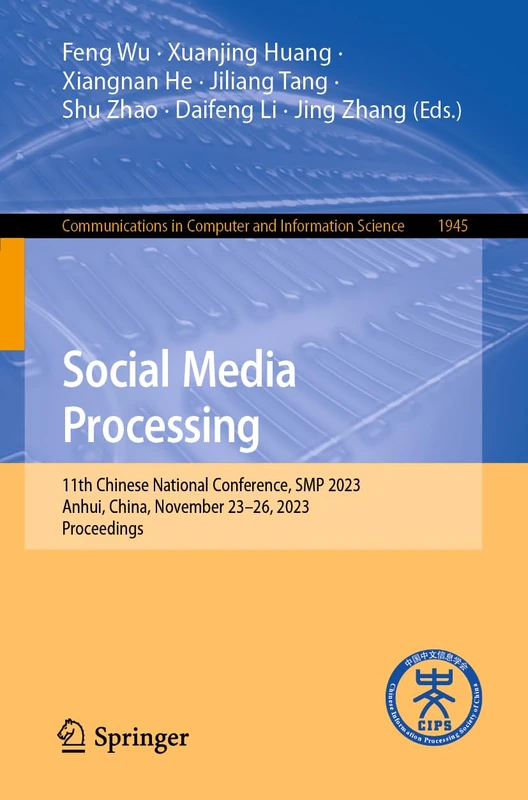 Social Media Processing: 11th Chinese National Conference, SMP 2023, Anhui, China, November 23–26, 2023, Proceedings: 1945 (Communications in Computer and Information Science, 1945)