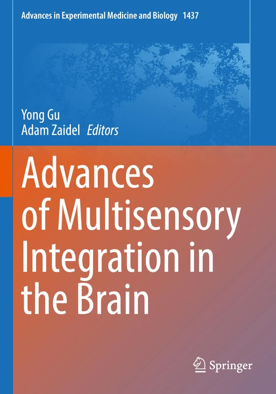 Advances of Multisensory Integration in the Brain: 1437 (Advances in Experimental Medicine and Biology, 1437)