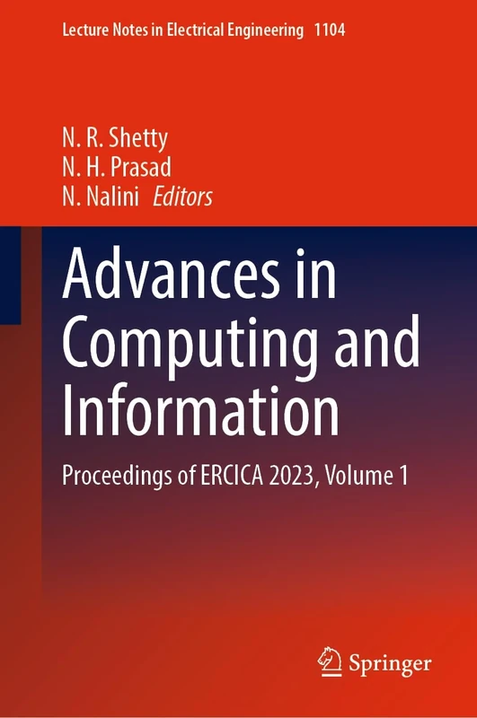 Advances in Computing and Information: Proceedings of ERCICA 2023, Volume 1: 1104 (Lecture Notes in Electrical Engineering, 1104)