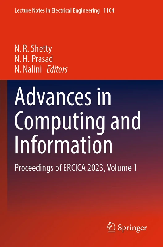 Advances in Computing and Information: Proceedings of ERCICA 2023, Volume 1: 1104 (Lecture Notes in Electrical Engineering, 1104)
