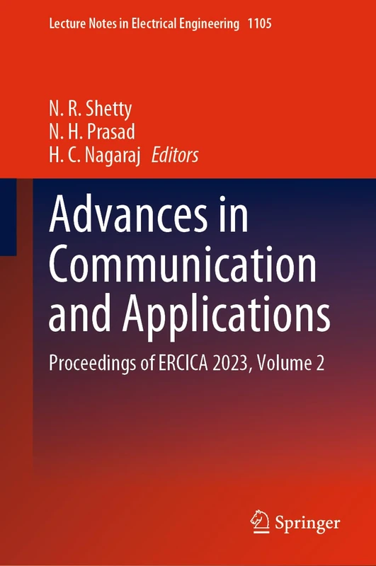 Advances in Communication and Applications: Proceedings of ERCICA 2023, Volume 2: 1105 (Lecture Notes in Electrical Engineering, 1105)