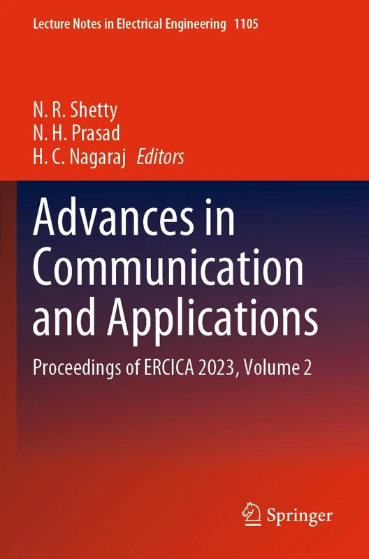 Advances in Communication and Applications: Proceedings of ERCICA 2023, Volume 2: 1105 (Lecture Notes in Electrical Engineering, 1105)