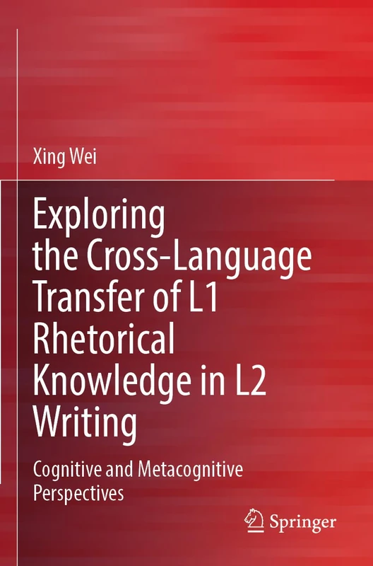 Exploring the Cross-Language Transfer of L1 Rhetorical Knowledge in L2 Writing: Cognitive and Metacognitive Perspectives