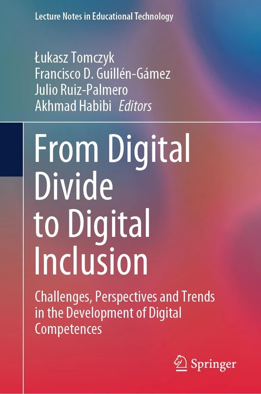 From Digital Divide to Digital Inclusion: Challenges, Perspectives and Trends in the Development of Digital Competences (Lecture Notes in Educational Technology)