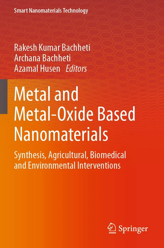Metal and Metal-Oxide Based Nanomaterials: Synthesis, Agricultural, Biomedical and Environmental Interventions (Smart Nanomaterials Technology)