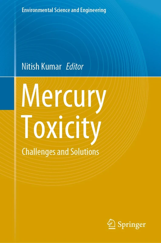 Mercury Toxicity: Challenges and Solutions (Environmental Science and Engineering)