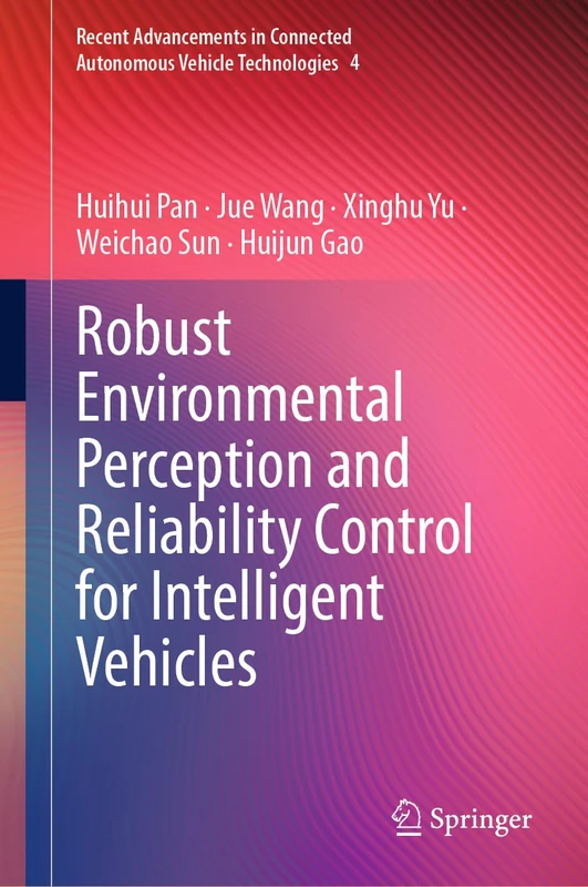 Robust Environmental Perception and Reliability Control for Intelligent Vehicles: 4 (Recent Advancements in Connected Autonomous Vehicle Technologies, 4)