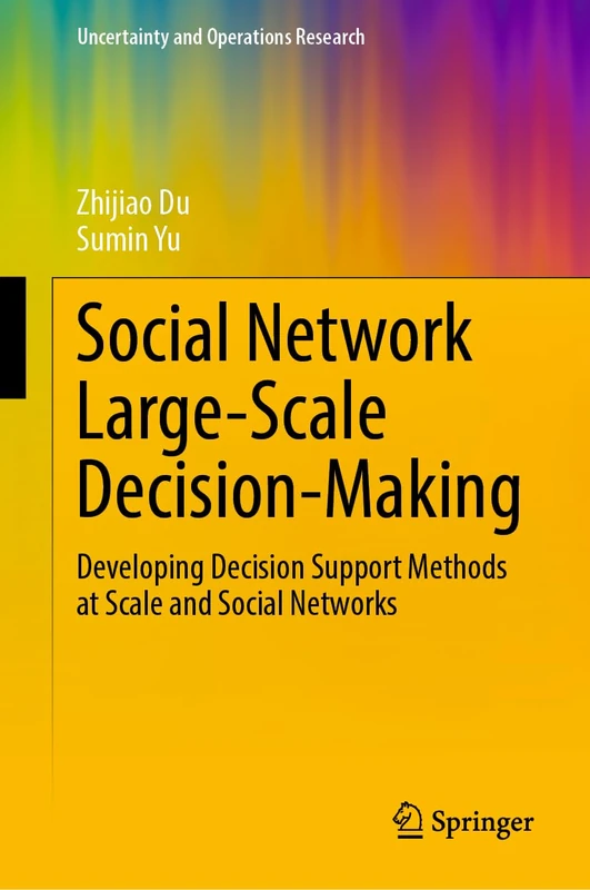 Social Network Large-Scale Decision-Making: Developing Decision Support Methods at Scale and Social Networks (Uncertainty and Operations Research)