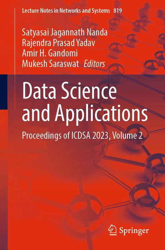 Data Science and Applications: Proceedings of ICDSA 2023, Volume 2: 819 (Lecture Notes in Networks and Systems, 819)
