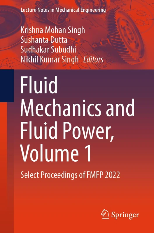 Fluid Mechanics and Fluid Power, Volume 1: Select Proceedings of FMFP 2022 (Lecture Notes in Mechanical Engineering)