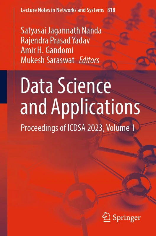 Data Science and Applications: Proceedings of ICDSA 2023, Volume 1: 818 (Lecture Notes in Networks and Systems, 818)