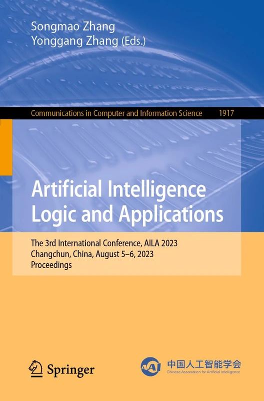 Artificial Intelligence Logic and Applications: The 3rd International Conference, AILA 2023, Changchun, China, August 5–6, 2023, Proceedings: 1917 ... in Computer and Information Science, 1917) - Image 1