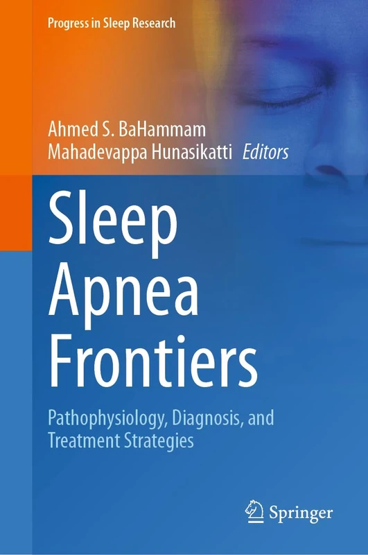 Sleep Apnea Frontiers: Pathophysiology, Diagnosis, and Treatment Strategies (Progress in Sleep Research)